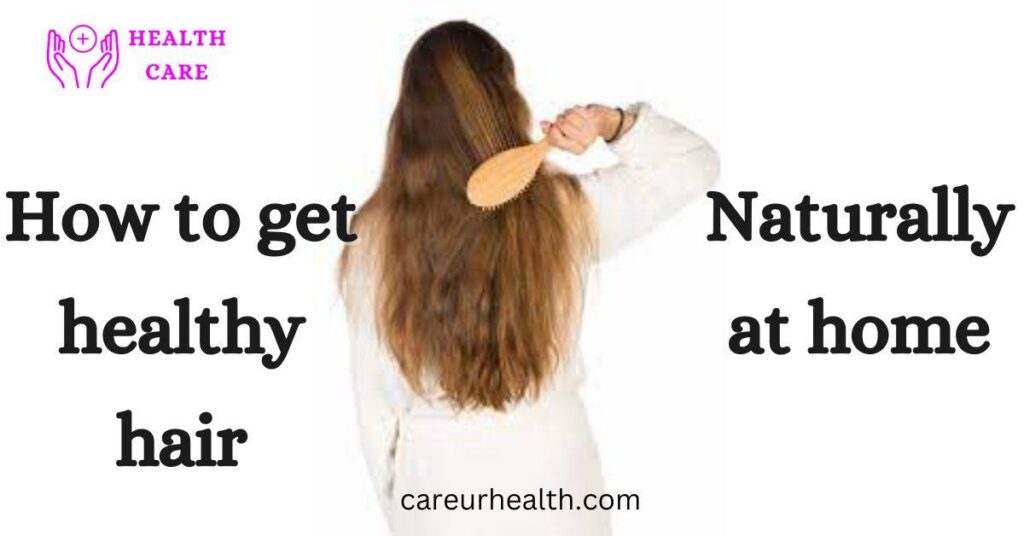 How to get healthy hair naturally at home