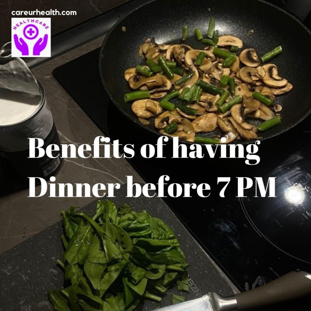 Benefits of having Dinner Before 7 PM