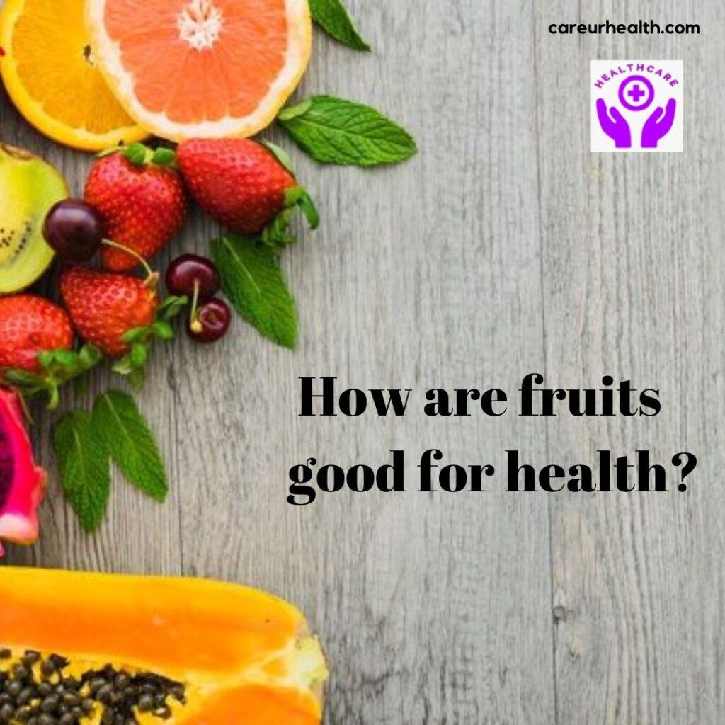 Why Are Fruits Good for Health? A Comprehensive Guide