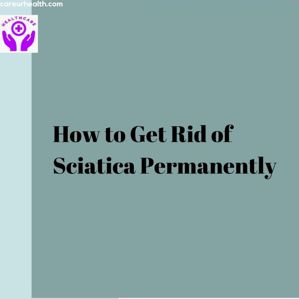 How to Get Rid of Sciatica Permanently