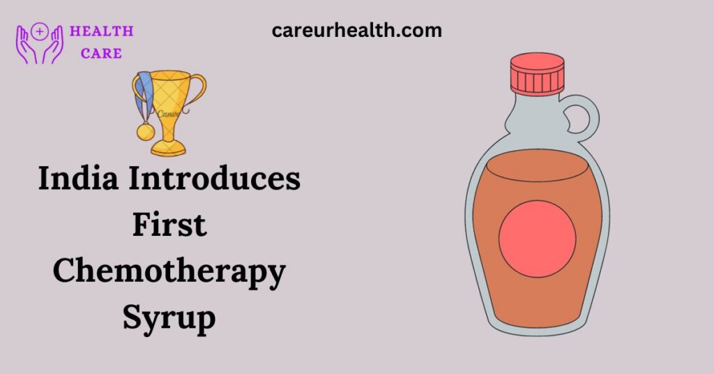 India Introduces First Chemotherapy Syrup