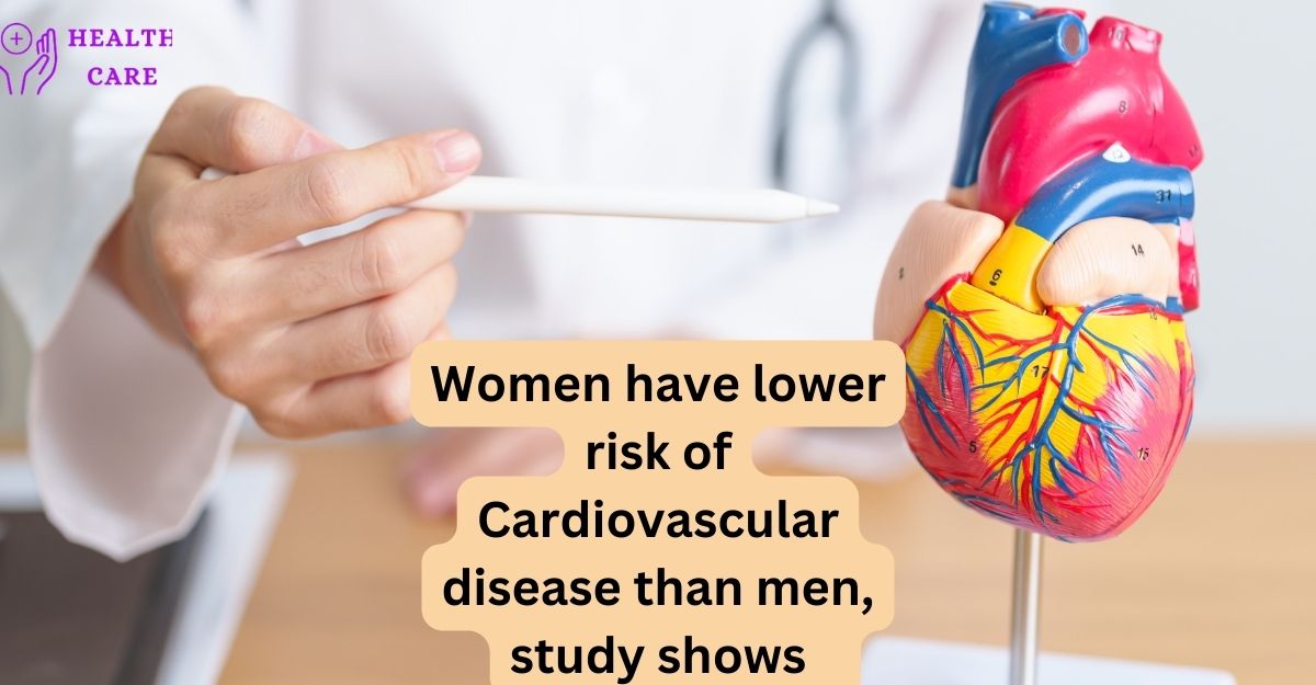 Women have lower risk of Cardiovascular disease than men, study shows 