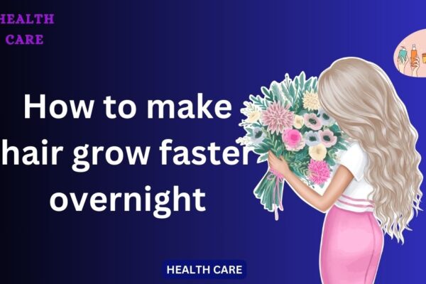 How to Make Hair Grow Faster Overnight with These Simple Tips