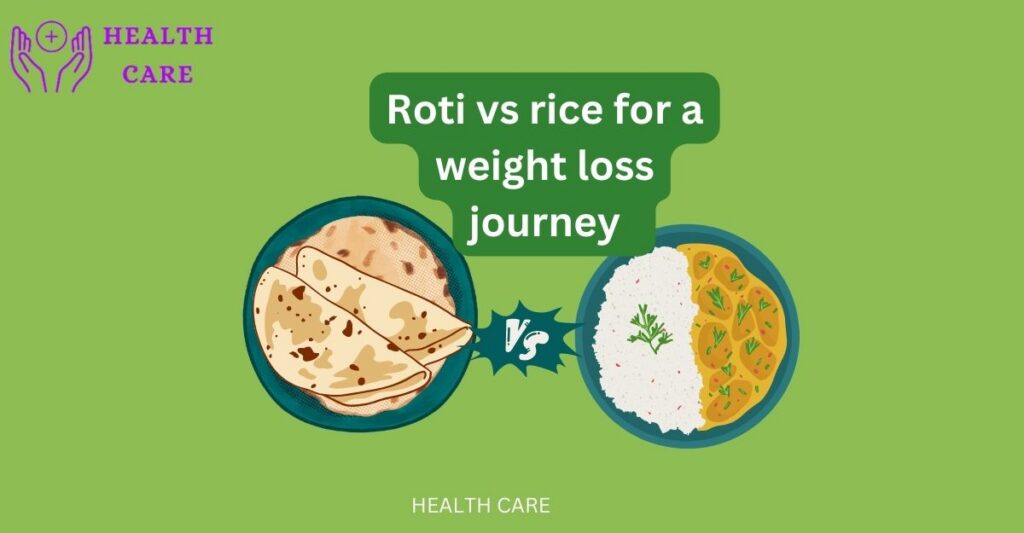 Rice vs roti for weight loss