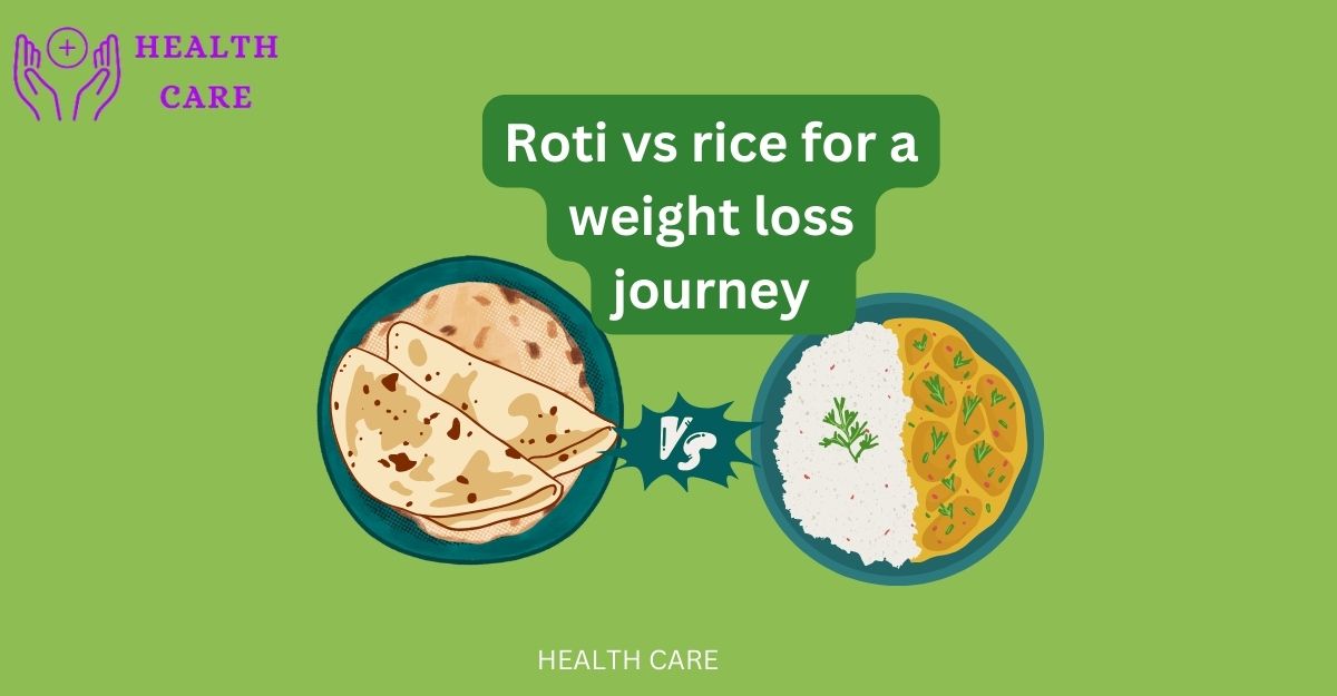 Roti vs rice for a weight loss journey  