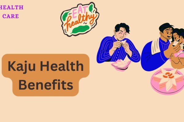 Health benefits of Kaju 