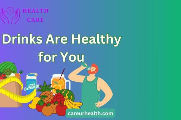 What Drinks Are Healthy for You: A Comprehensive Guide