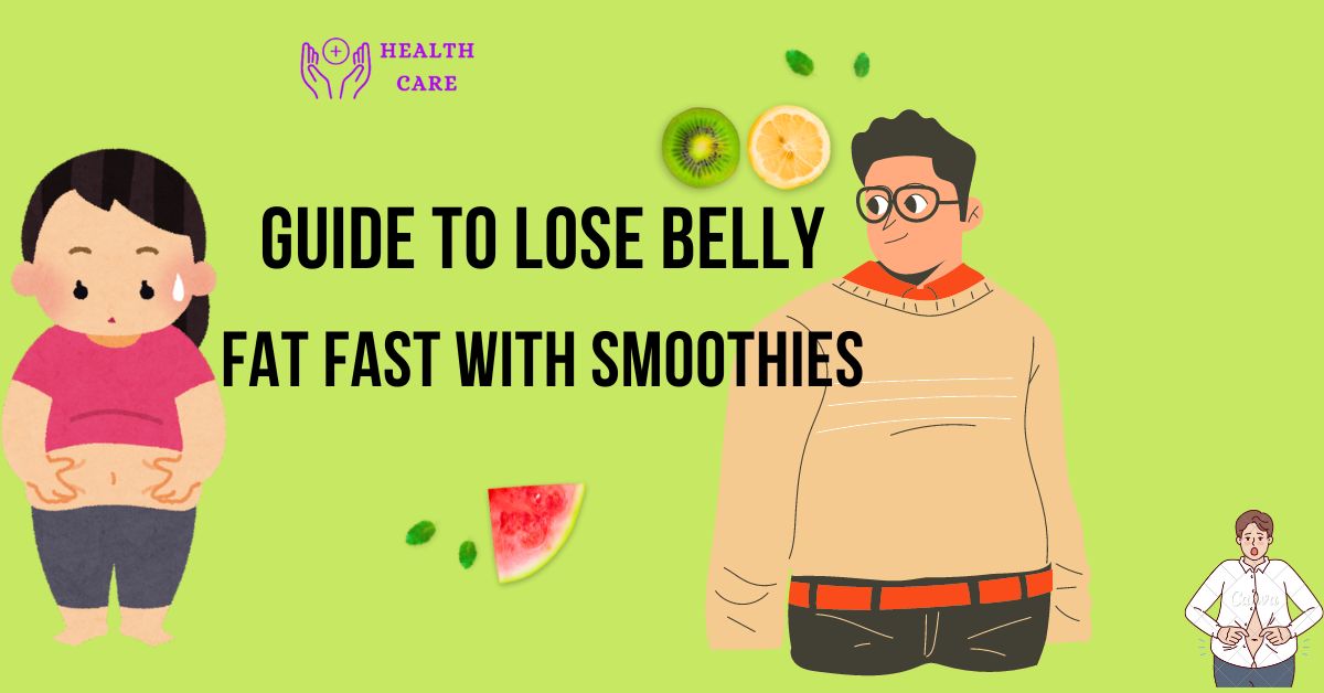 Guide to lose belly fat fast with smoothies