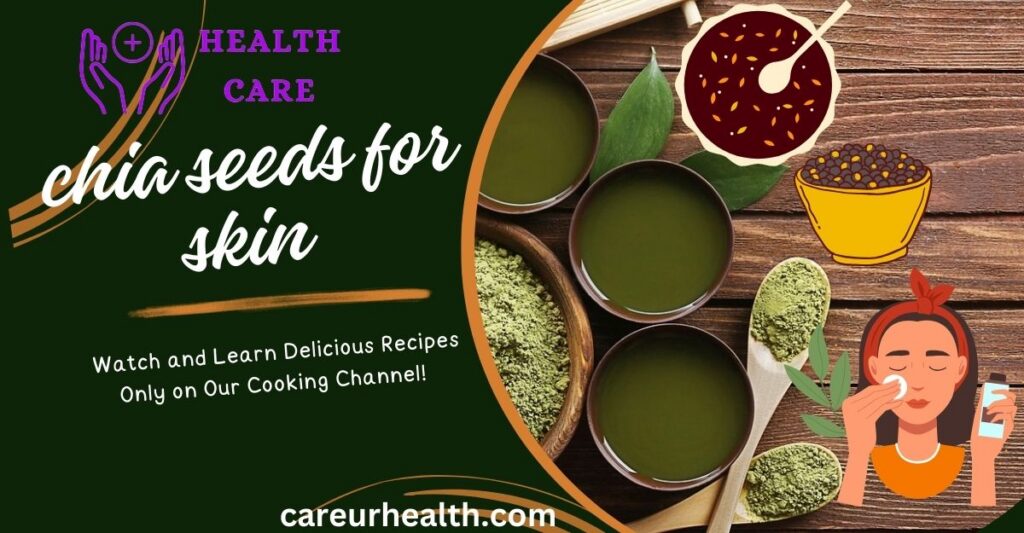 chia seeds benefits for skin