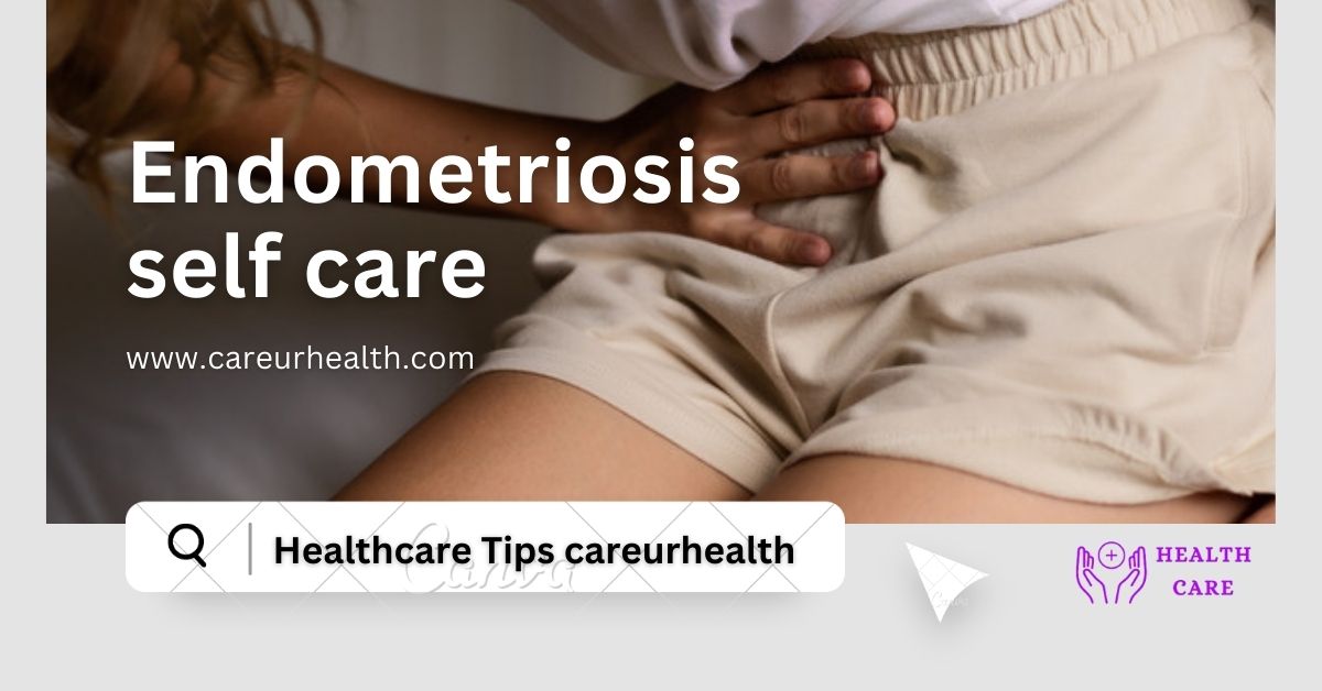 Know Everything about Endometriosis self-care