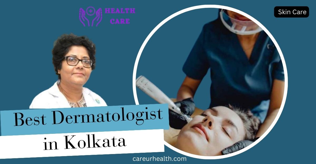 Best Dermatologist in Kolkata: Delivering Excellence in Skin Care