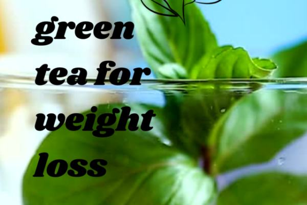 BEST GREEN TEA FOR WEIGHT LOSS