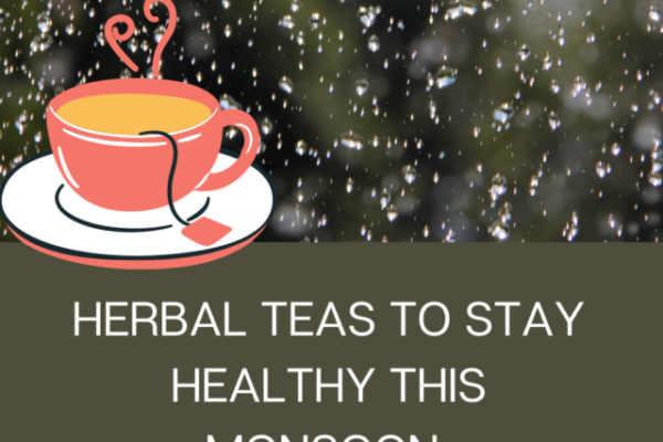 HERBAL TEAS TO STAY HEALTHY THIS MONSOON