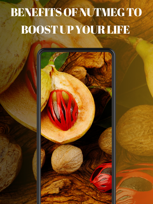 BENEFITS OF NUTMEG TO BOOST UP YOUR LIFE