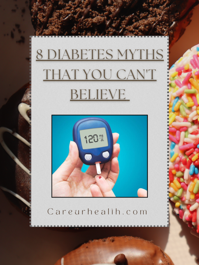 8 DIABETES MYTHS THAT YOU CAN’T BELIEVE