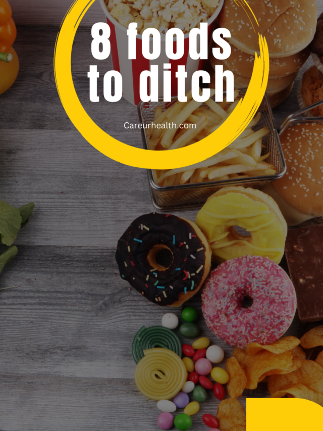 8 FOODS TO DITCH