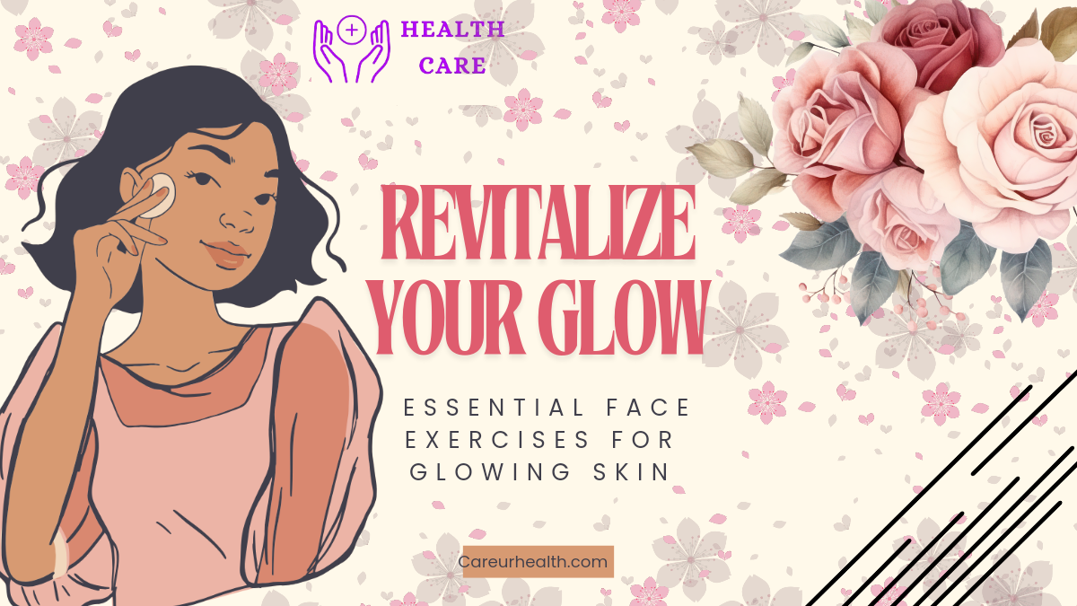 Revitalize Your Glow: Essential Face Exercises for Glowing Skin