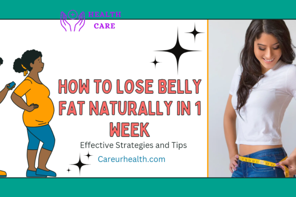 How to Lose Belly Fat Naturally in 1 Week: Effective Strategies and Tips