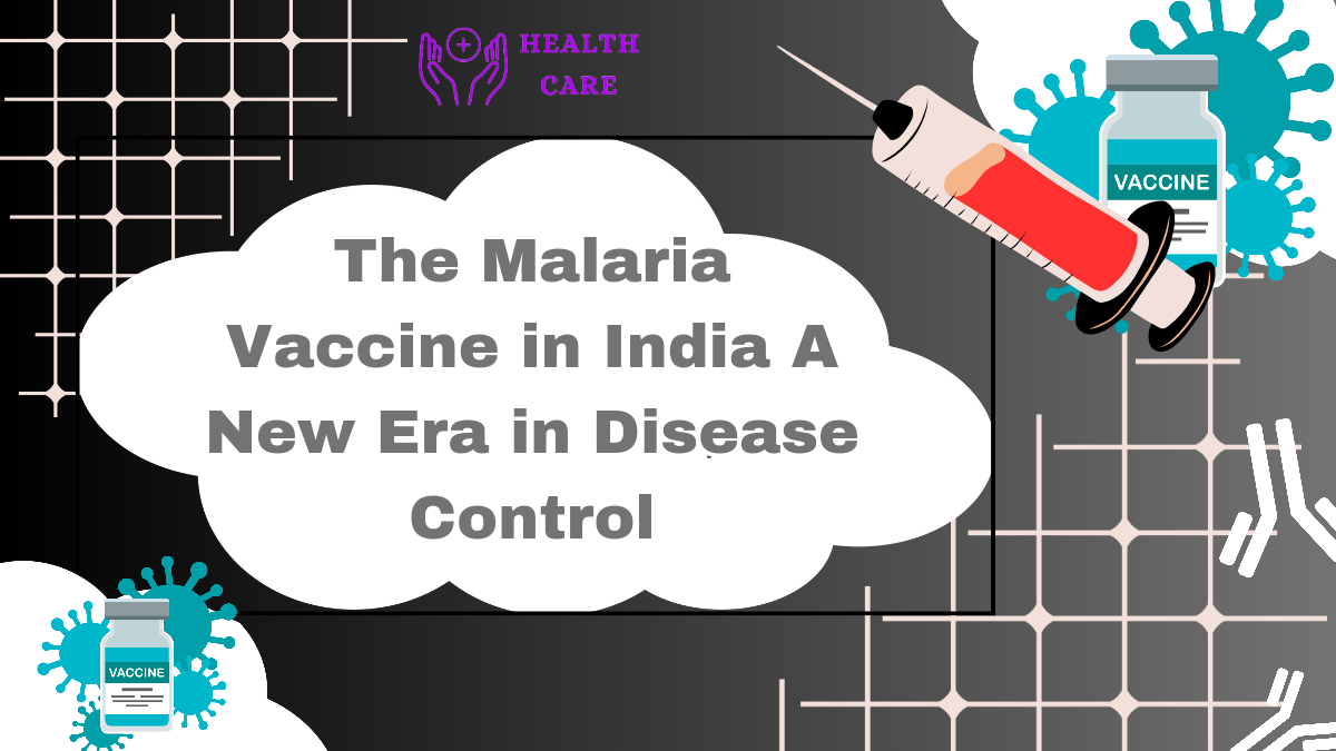 The Malaria Vaccine in India: A New Era in Disease Control