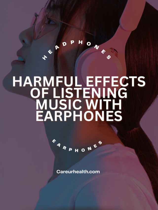 HARMFUL EFFECTS OF LISTNING MUSIC WITH EARPHONES