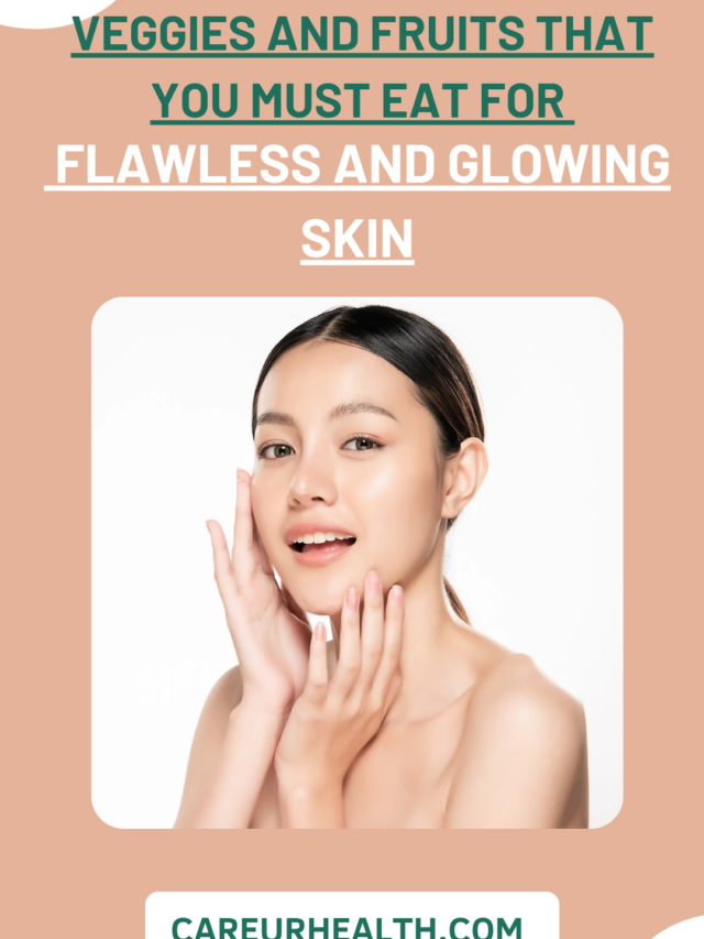 VEGGIES AND FRUITS THAT YOU MUST EAT FOR FLAWLESS AND GLOWING SKIN