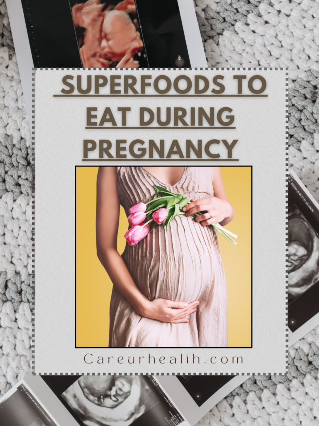 SUPERFOODS TO EAT DURING PREGNANCY