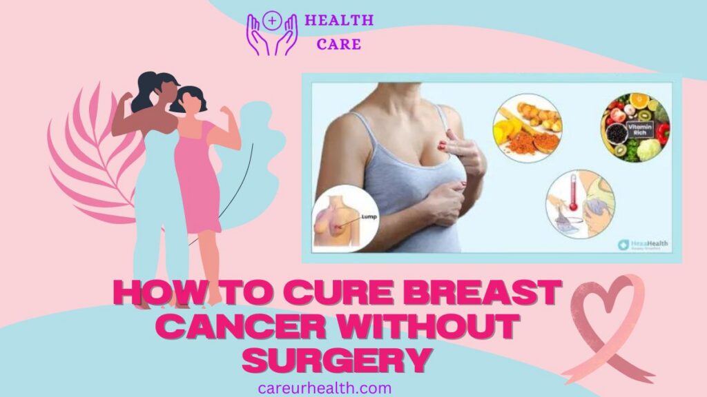 how to cure breast cancer without surgery