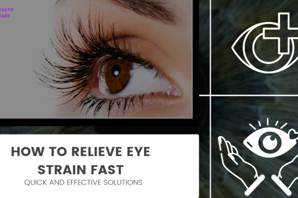 How to Relieve Eye Strain Fast: Quick and Effective Solutions