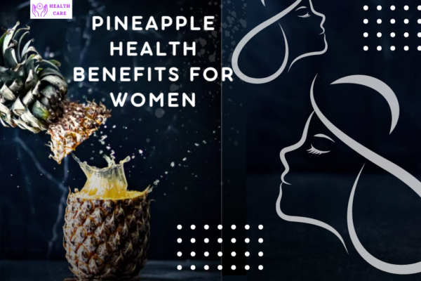 Detailed Overview Pineapple Health Benefits for Women