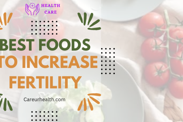 Unlocking Fertility: The Best Foods to Increase Fertility