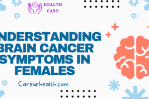 Understanding Brain Cancer Symptoms in Females