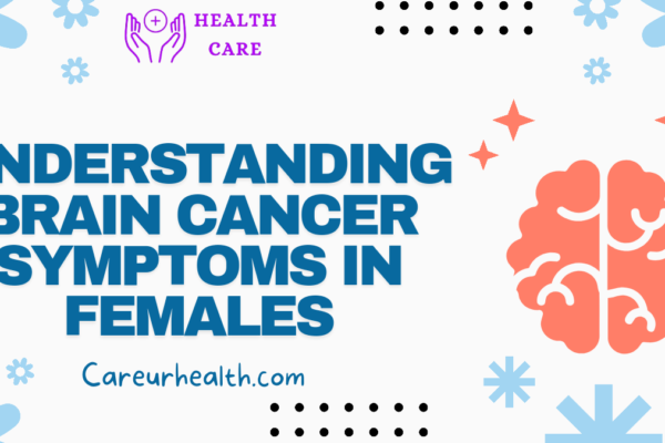 Understanding Brain Cancer Symptoms in Females