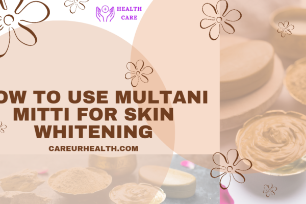 How to Use Multani Mitti for Skin Whitening: A Natural Approach