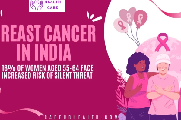 Breast Cancer in India: 16% of Women Aged 55-64 Face Increased Risk of Silent Threat