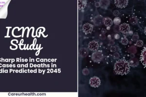 ICMR Study: Sharp Rise in Cancer Cases and Deaths in India Predicted by 2045