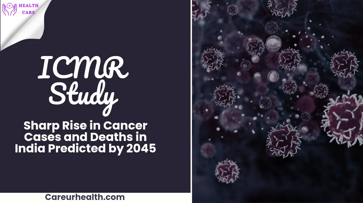 ICMR Study: Sharp Rise in Cancer Cases and Deaths in India Predicted by 2045