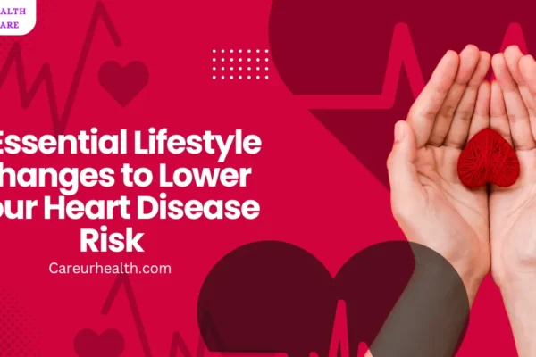 5 Essential Lifestyle Changes to Lower Your Heart Disease Risk