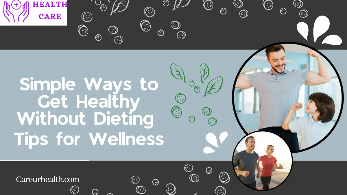 Simple Ways to Get Healthy Without Dieting: Tips for Wellness