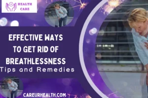 Effective Ways to get rid of Breathlessness: Tips and Remedies