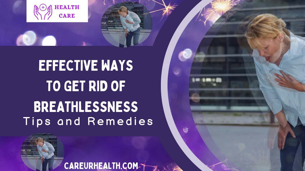 Effective Ways to get rid of Breathlessness: Tips and Remedies