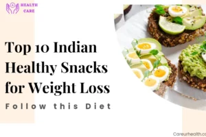 Top 10 Indian Healthy Snacks for Weight Loss : Follow this Diet