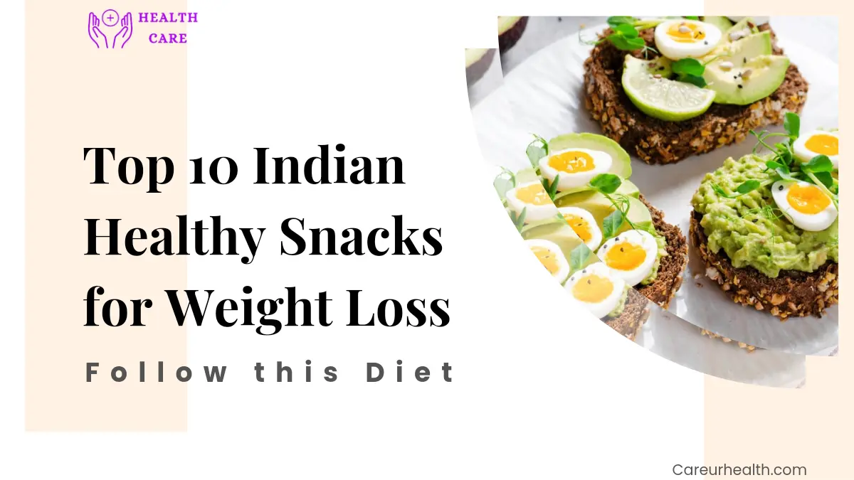 Top 10 Indian Healthy Snacks for Weight Loss : Follow this Diet