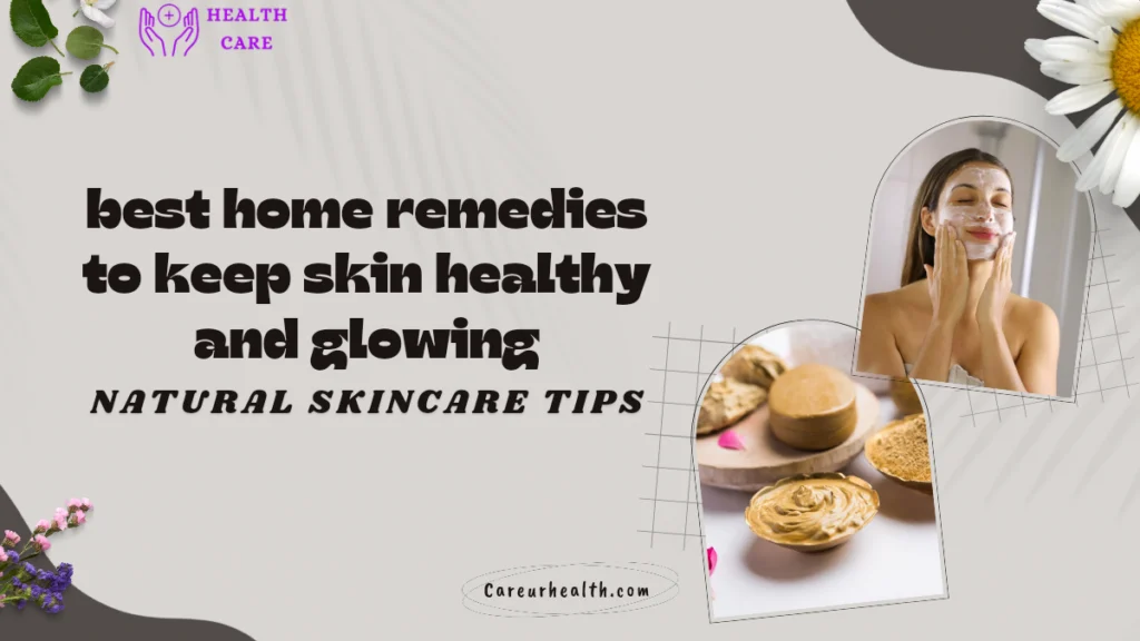 Best Home Remedies To Keep Skin Healthy And Glowing: Natural Skincare Tips