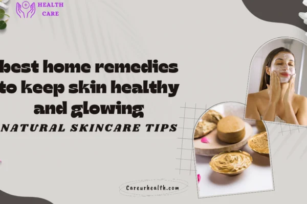 Best Home Remedies To Keep Skin Healthy And Glowing: Natural Skincare Tips