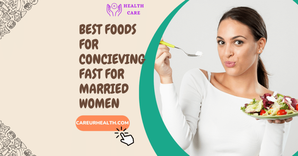 best foods for concieving fast for married women