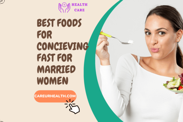 Best Foods for Conceiving Fast: A Nutritional Guide for Married Women