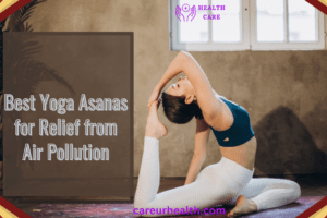 Best Yoga Asanas for Relief from Air Pollution: A Full Guide