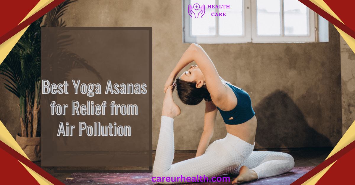 Best Yoga Asanas for Relief from Air Pollution: A Full Guide