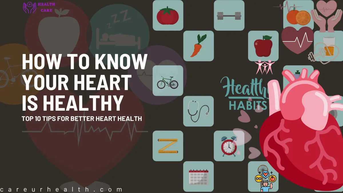 How to Know Your Heart is Healthy: Top 10 Tips for Better Heart Health