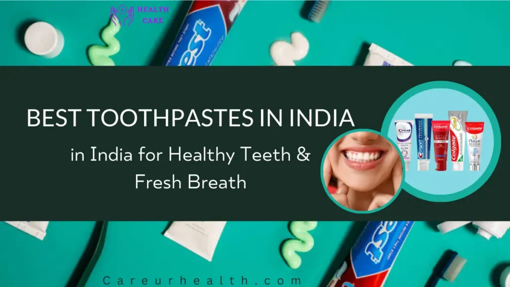 Best Toothpastes in India for Healthy Teeth & Fresh Breath